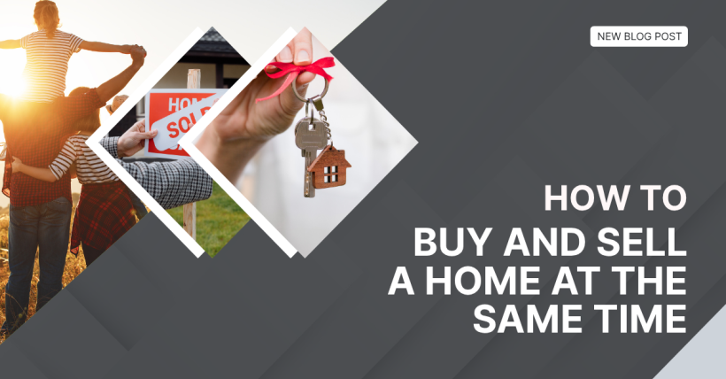 How to Buy and Sell a Home at the Same Time